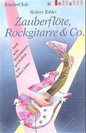 Zauberflöte, Rockgitarre und Co. von Tobler,  Robert