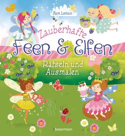 Zauberhafte Feen und Elfen – Rätseln und Ausmalen. Kinderrätsel: Bilderrätsel, Labyrinthe, Wortsuchspiele, Suchbilder, Sudokus, Ausmalbilder und vieles mehr. Durchgehend vierfarbig. von Dittmann,  Birte, Loman,  Sam