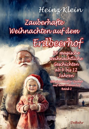 Zauberhafte Weihnachten auf dem Erdbeerhof – 24 magische weihnachtliche Geschichten ab 4 bis 12 Jahren – Geheimnisvoller Zauber auf dem Erdbeerhof Band 2 von Klein,  Heinz