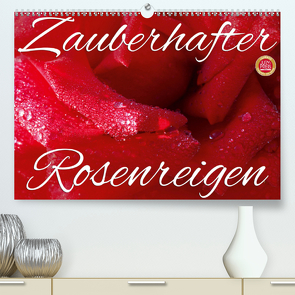 Zauberhafter Rosenreigen (Premium, hochwertiger DIN A2 Wandkalender 2021, Kunstdruck in Hochglanz) von Cross,  Martina