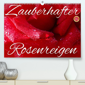 Zauberhafter Rosenreigen (Premium, hochwertiger DIN A2 Wandkalender 2022, Kunstdruck in Hochglanz) von Cross,  Martina