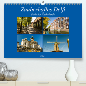 Zauberhaftes Delft – Perle der Niederlande (Premium, hochwertiger DIN A2 Wandkalender 2021, Kunstdruck in Hochglanz) von W. Lambrecht,  Markus