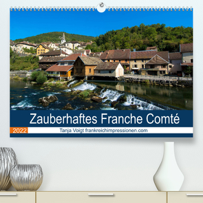 Zauberhaftes Franche Comté (Premium, hochwertiger DIN A2 Wandkalender 2022, Kunstdruck in Hochglanz) von Voigt,  Tanja