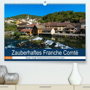 Zauberhaftes Franche Comté (Premium, hochwertiger DIN A2 Wandkalender 2023, Kunstdruck in Hochglanz) von Voigt,  Tanja