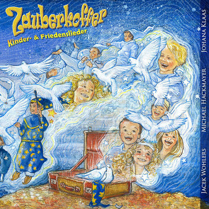 Zauberkoffer Kinder- und Friedenslieder von Hackmayer,  Michael, Jackowski,  Ralf, Klaas,  Johanna, Wah,  Chan Kwok, Wohlers,  Jacek