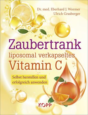 Zaubertrank liposomal verkapseltes Vitamin C von Grasberger,  Ulrich, Wormer,  Eberhard J.