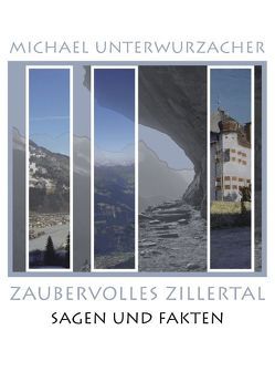 Zaubervolles Zillertal von Unterwurzacher,  Michael