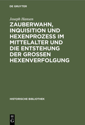 Zauberwahn, Inquisition und Hexenprozeß im Mittelalter und die Entstehung der großen Hexenverfolgung von Hansen,  Joseph