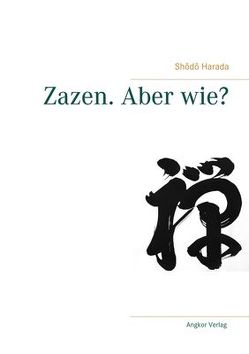 Zazen. Aber wie? von Drezdowicz,  Ladislav Shinden, Harada,  Shodo