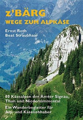 Z’Bärg – Wege zum Alpkäse, Amt Signau, Thun, Niedersimmental Band 1 von Hadorn,  Hans J, Róth,  Ernst, Straubhaar,  Beat, Volkswirtschaftskammer Berner Oberland