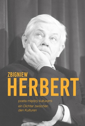 Zbigniew Herbert, poeta miedzy kulturami / ein Dichter zwischen den Kulturen von Bachanek,  Grzegorz, Banachowicz,  Joanna Malgorzata, Brockmann,  Agnieszka, Cilic,  Durdica, Czechowska,  Ilona, Dzieduszycka,  Maria, Filipowicz-Tokarska,  Ksymena, Gluba,  Justyna, Hartmann,  Bernhard, Herbert,  Katarzyna, Jarosz-Sienkiewicz,  Ewa, Kazik,  Karolina, Kedzierski,  Maciej, Lazarska,  Danuta, Malgorzewicz,  Anna, Malgorziewicz,  Anna, Michalski,  Przemyslaw, Rabeda,  Malgorzata, Rydz,  Agnieszka, Sauerland,  Karol, Sidowska,  Karolina, Sulikowski,  Piotr, Szajbel-Keck,  Małgorzata, Szewczyk,  Grażyna Barbara, Żarski,  Krzysztof, Zebrowski,  Rafal, Zgrzywa,  Agnieszka