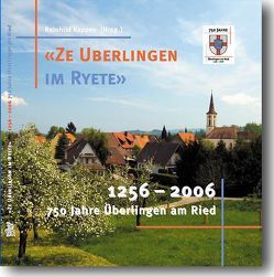 Ze Uberlingen im Ryete 1256-2006 – 750 Jahre Überlingen am Ried von Bangert,  Wolfgang, Bibby,  Hildegard, Brecht,  Roland, Hofmann,  Franz, Höning,  Franz, Kappes,  Reinhild, Kiechle,  Josef, Mohr,  Rolf, Peter,  Klaus M, Peter,  Klaus-Michael, Probst-Lunitz,  Sybille, Schröder,  Jürgen, Schütz,  Bernhard, Sontheimer,  Eugen