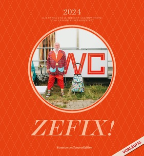 Zefix! Wandkalender 2024 von Bovers,  Klaus, Herpich,  Sonja, Zehetner,  Ludwig