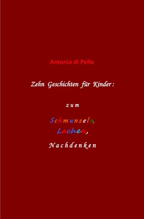 Zehn Geschichten für Kinder: zum Schmunzeln, Lachen, Nachdenken von di Pello,  Antonia