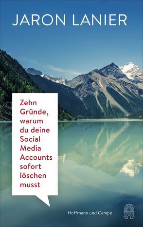 Zehn Gründe, warum du deine Social Media Accounts sofort löschen musst von Bayer,  Martin, Lanier,  Jaron, Petersen,  Karsten