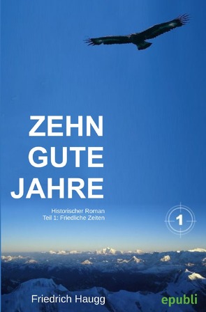 Zehn gute Jahre / Zehn gute Jahre Teil1 von Haugg,  Friedrich