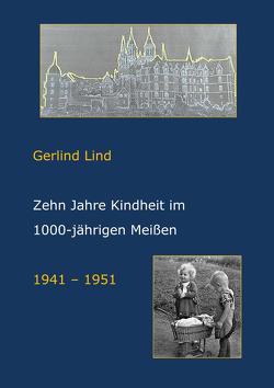 Zehn Jahre Kindheit in 1000-jährigen Meißen von Lind,  Gerlind