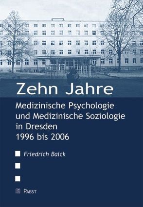 Zehn Jahre Medizinische Psychologie und Medizinische Soziologie in Dresden 1996 bis 2006 von Balck,  Friedrich