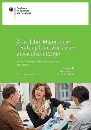 Zehn Jahre Migrationsberatung für erwachsene Zuwanderer (MBE) von Brandt,  Lisa, Lochner,  Susanne, Risch,  Rebekka