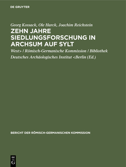 Zehn Jahre Siedlungsforschung in Archsum auf Sylt von Deutsches Archäologisches Institut Berlin,  West / Römisch-Germanische Kommission / Bibliothek, Harck,  Ole, Kossack,  Georg, Reichstein,  Joachim