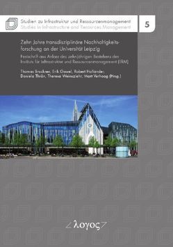 Zehn Jahre transdisziplinäre Nachhaltigkeitsforschung an der Universität Leipzig von Brückner,  Thomas, Gawel,  Erik, Holländer,  Robert, Thrän,  Daniela, Verhoog,  Mart, Weinsziehr,  heresa