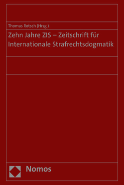 Zehn Jahre ZIS – Zeitschrift für Internationale Strafrechtsdogmatik von Rotsch,  Thomas