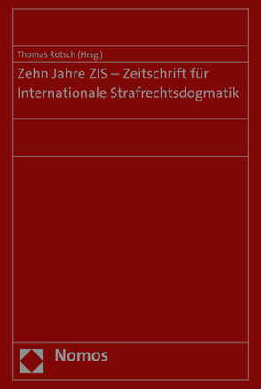 Zehn Jahre ZIS – Zeitschrift für Internationale Strafrechtsdogmatik von Rotsch,  Thomas