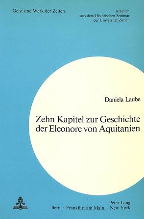 Zehn Kapitel zur Geschichte der Eleonore von Aquitanien von Laube,  Daniela