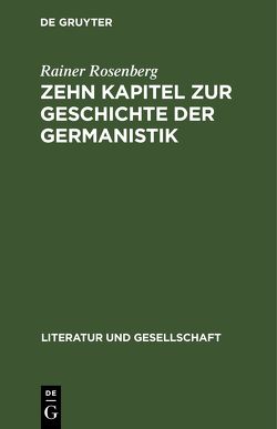 Zehn Kapitel zur Geschichte der Germanistik von Rosenberg,  Rainer