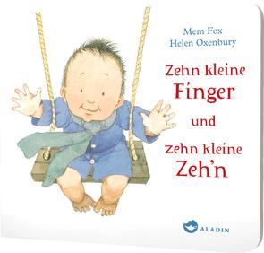 Zehn kleine Finger und zehn kleine Zeh’n von Fox,  Mem, Naumann,  Ebi, Oxenbury,  Helen