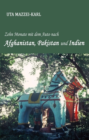 Zehn Monate mit dem Auto nach Afghanistan, Pakistan und Indien von Mazzei-Karl,  Uta