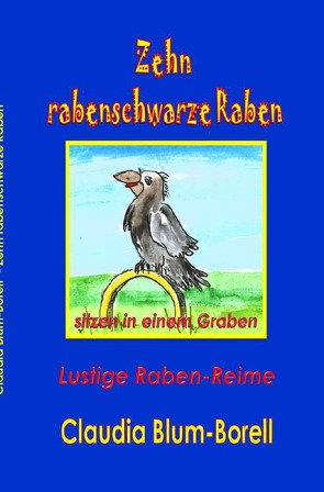 Zehn rabenschwarze Raben sitzen in einem Graben von Blum-Borell,  Claudia