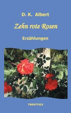 Zehn rote Rosen von Albert,  D. K.