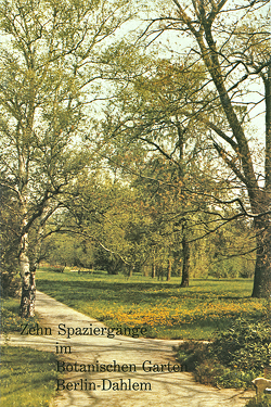 Zehn Spaziergänge im Botanischen Garten Berlin-Dahlem von Eckardt,  Theo, Schultze-Motel,  Wolfram, Wagenitz,  Gerhard