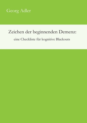 Zeichen der beginnenden Demenz: eine Checkliste für kognitive Blackouts von Adler,  Georg