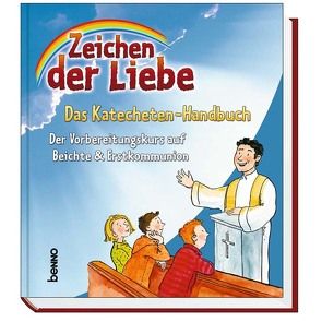 Zeichen der Liebe – Das Katecheten-Handbuch von Beck,  Annegret, Czwienczek,  Kerstin, Franke,  Claudia, Harper,  Ursula, Henning,  Susanne, Knauer,  Ralf, Poschlod,  Michael, Rademacher,  Anne