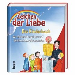 Zeichen der Liebe – Das Kinderbuch von Beck,  Annegret, Czwienczek,  Kerstin, Franke,  Claudia, Harper,  Ursula, Henning,  Susanne, Knauer,  Ralf, Poschlod,  Michael, Rademacher,  Anne