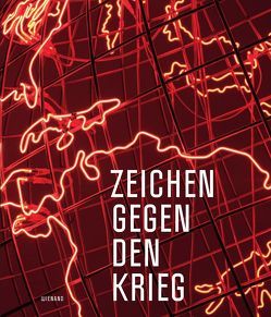 Zeichen gegen den Krieg von Burchardt,  Thomas, Dinkla ,  Söke, Giers,  Elisabeth, Hahn,  Ann-Katrin, Meincke,  Guido, Pareja,  Claudia, Wirxel,  Julia