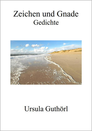 Zeichen und Gnade – Gedichte von Guthörl,  Ursula