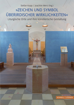 „Zeichen und Symbol überirdischer Wirklichkeiten“ Liturgische Orte und ihre künstlerische Gestaltung von Benini,  Marco, Keplinger,  Josef, Koller,  Friedrich, Kopp,  Stefan, Krysmann,  Benjamin, Miserre,  Jonas, Wahle,  Stephan, Werz,  Joachim, Wilhelmus,  Liane