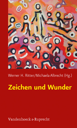 Zeichen und Wunder von Albrecht,  Michaela, Bieritz,  Karl-Heinrich, Ebertz,  Michael N., Evers,  Dirk, Grünschloss,  Andreas, Hammer,  Almuth, Hanisch,  Helmut, Knappauf,  Herbert, Nestler,  Erich, Otto,  Eckart, Popp-Baier,  Ulrike, Ritter,  Werner H., Schoberth,  Wolfgang, Theißen,  Gerd