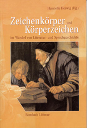 Zeichenkörper und Körperzeichen im Wandel von Literatur- und Sprachgeschichte von Herwig,  Henriette