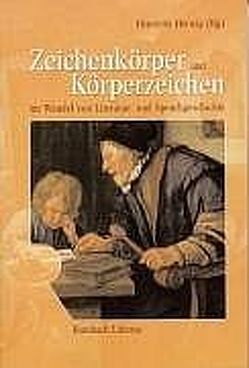 Zeichenkörper und Körperzeichen im Wandel von Literatur- und Sprachgeschichte von Herwig,  Henriette