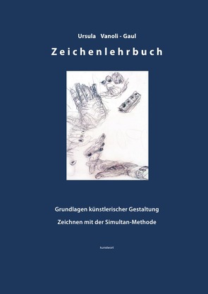 Zeichenlehrbuch – Grundlagen künstlerischer Gestaltung- Zeichnen mit der Simultan-Methode von Vanoli-Gaul,  Ursula