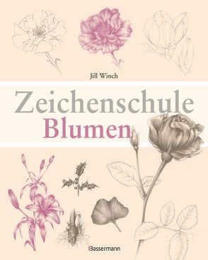 Zeichenschule Blumen von Winch,  Jill