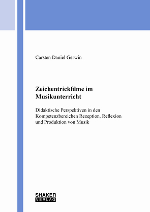 Zeichentrickfilme im Musikunterricht von Gerwin,  Carsten Daniel