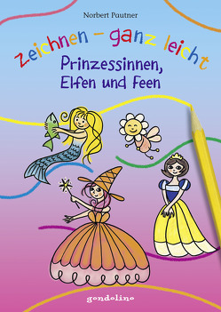 Zeichnen – ganz leicht Prinzessinnen, Elfen und Feen von Pautner,  Norbert