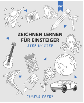 Zeichnen lernen für Einsteiger: das Übungsbuch mit modernen Motiven und detaillierter step-by-step Anleitung | für Kinder & Erwachsene | 90+ Motive in Farbe für Anfänger