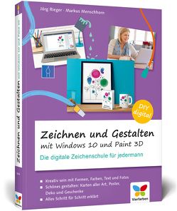 Zeichnen und gestalten mit Windows 10 und Paint 3D von Menschhorn,  Markus, Rieger,  Jörg