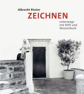 Zeichnen – Unterwegs mit Stift und Skizzenbuch von Rissler,  Albrecht